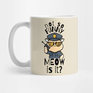 Not So Funny Meow Is It Funny Cat Mug